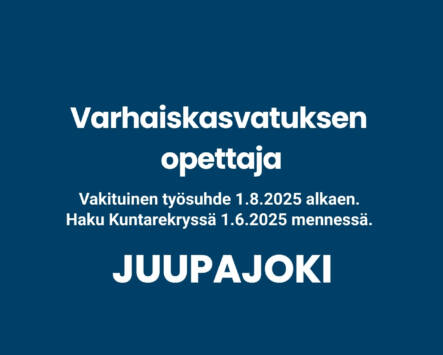 Varhaiskasvatuksen opettajan avoin työpaikka Juupaoella. Haku Kuntarekryn kautta 1.6. mennessä.