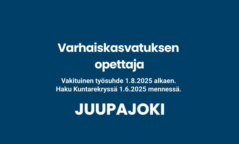 Varhaiskasvatuksen opettajan avoin työpaikka Juupaoella. Haku Kuntarekryn kautta 1.6. mennessä.